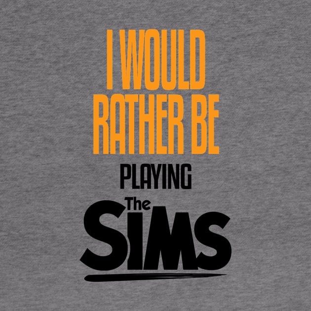 I Would Rather be Playing The Sims by mathikacina